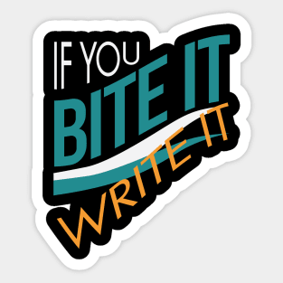 If You Bite It Write It Sticker